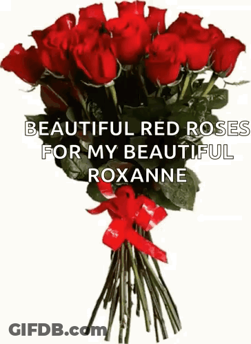 A Bouquet Of Red Roses With The Words Beautiful Red Roses For My Beautiful Roxanne On It GIF