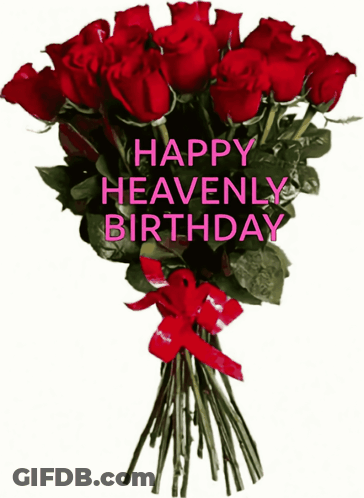 A Bouquet Of Red Roses With The Words Happy Heavenly Birthday On It GIF