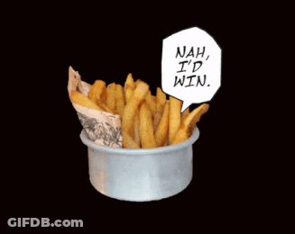 A Bowl Of French Fries With A Comic Speech Bubble That Says Nah I 'D Win GIF
