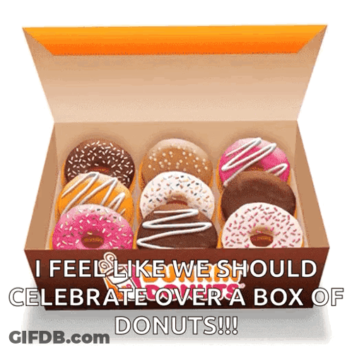 A Box Of Donuts With A Caption That Says I Feel Like We Should Celebrate Over A Box Of Donuts GIF