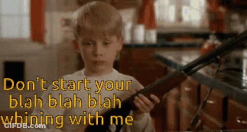 A Boy Holding A Shotgun With The Words " Do N't Start Your Blah Blah Blah Whining With Me " Below Him GIF