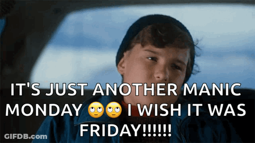 A Boy In A Car With A Caption That Says It 'S Just Another Manic Monday I Wish It Was Friday !!! GIF