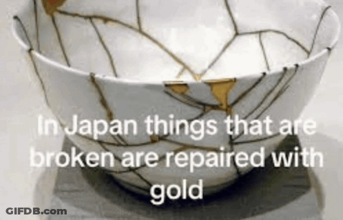 A Broken Bowl With The Words In Japan Things That Are Broken Are Repaired With Gold Below It GIF