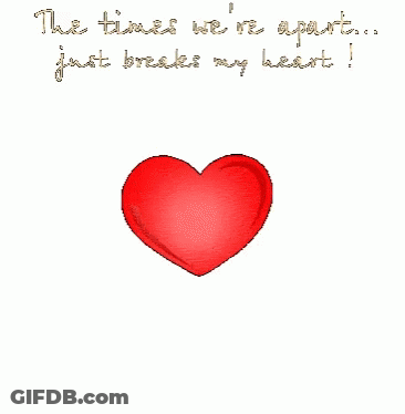 A Broken Heart With The Words The Times We Re Apart Just Breaks My Heart GIF