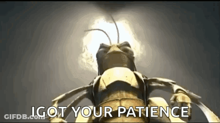 A Bug Is Standing In Front Of A Light With The Words `` I Got Your Patience '' Written On It . GIF