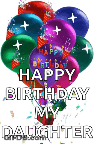 A Bunch Of Balloons With The Words `` Happy Birthday My Daughter '' Written On Them GIF