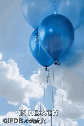 A Bunch Of Blue Balloons In The Sky With The Words In Heaven Dad Written Below Them GIF