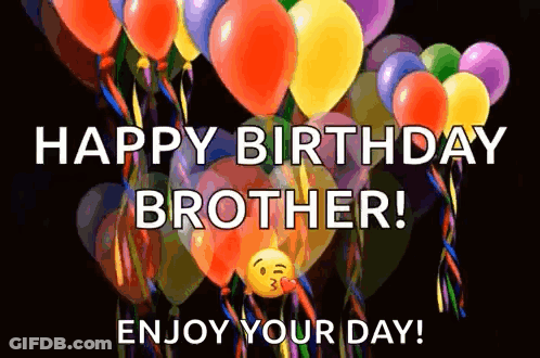 A Bunch Of Colorful Balloons Are Flying In The Air With The Words `` Happy Birthday Brother ! Enjoy Your Day ! '' GIF