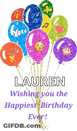 A Bunch Of Colorful Balloons With The Name Lauren Wishing You The Happiest Birthday Ever GIF