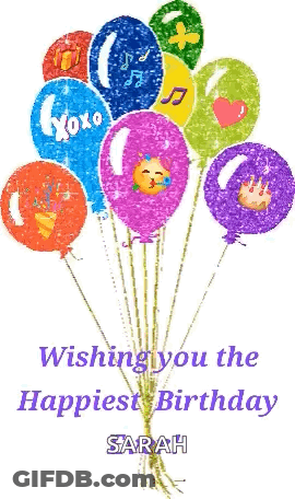 A Bunch Of Colorful Balloons With The Words Wishing You The Happiest Birthday Sarah GIF