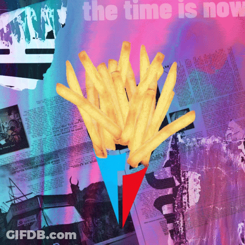 A Bunch Of French Fries On A Colorful Background With The Words The Time Is Now Above Them GIF