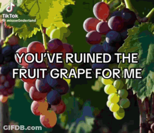 A Bunch Of Grapes Hanging From A Vine With The Words " You 'Ve Ruined The Fruit Grape For Me " GIF