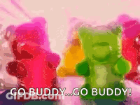 A Bunch Of Gummy Bears Are Standing Next To Each Other With The Words `` Go Buddy ... Go Buddy '' GIF