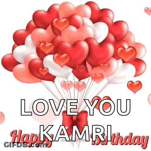 A Bunch Of Hearts Shaped Balloons With The Words " Love You Kamri Happy Birthday " GIF
