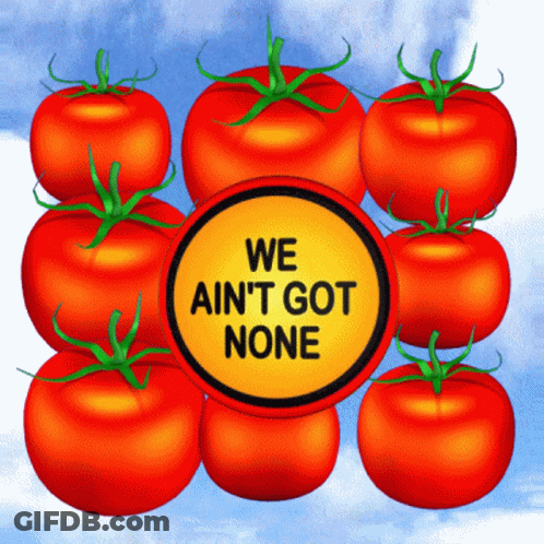 A Bunch Of Red Tomatoes With A Yellow Sign That Says We Ain T Got None GIF