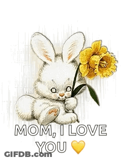 A Bunny Is Holding A Yellow Flower And Says `` Mom , I Love You '' . GIF