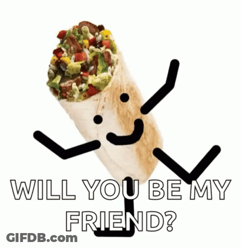 A Burrito With Arms And Legs And The Words " Will You Be My Friend " GIF
