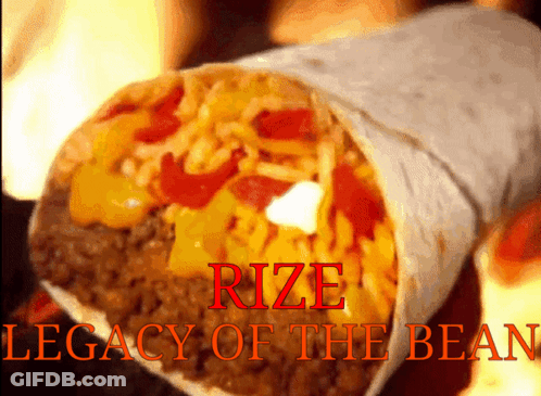 A Burrito With The Words Rize Legacy Of The Bean Written On It GIF