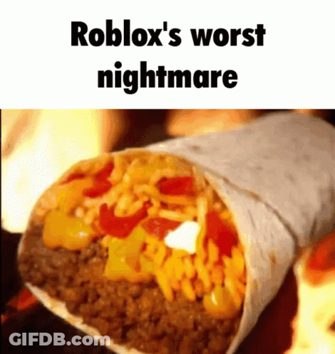 A Burrito With The Words Roblox 'S Worst Nightmare Written On It GIF