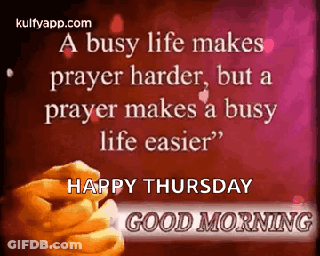 A Busy Life Makes Prayer Harder , But A Prayer Makes A Busy Life Easier GIF