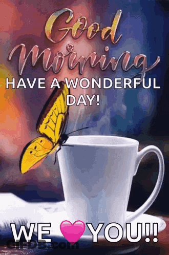 A Butterfly Is Sitting On Top Of A Cup Of Coffee With The Words `` Good Morning Have A Wonderful Day ! '' GIF