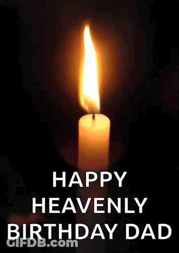 A Candle Is Lit Up In The Dark With The Words `` Happy Heavenly Birthday Dad '' Written Below It . GIF