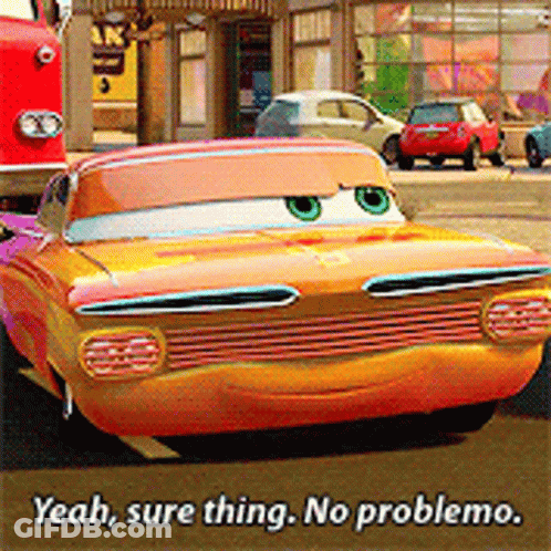 A Car From The Movie Cars Says " Yeah Sure Thing No Problema " GIF