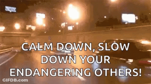 A Car Is Driving Down A Highway At Night And Says Calm Down Slow Down Your Endangering Others . GIF