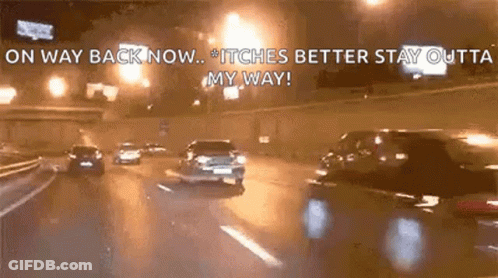 A Car Is Driving Down A Highway At Night With The Words `` On Way Back Now ... Itches Better Stay Outta My Way '' . GIF