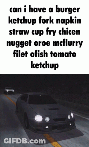 A Car Is Driving Down A Road With A Caption That Says Can I Have A Burger Ketchup Fork Napkin GIF