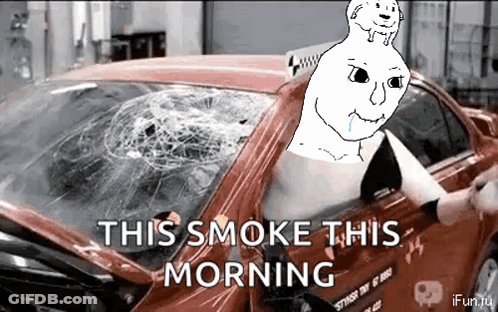 A Car With A Broken Windshield And The Words This Smoke This Morning On It GIF