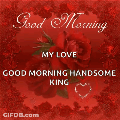 A Card That Says Good Morning My Love Good Morning Handsome King With Red Roses GIF