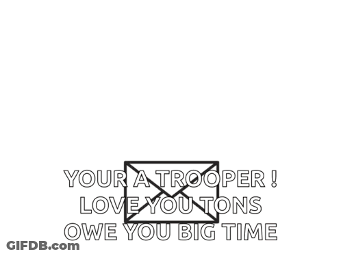 A Card That Says Your A Trooper Love Your Tons Owe You Big Time GIF