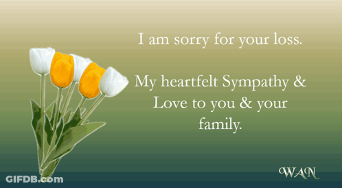 A Card With Flowers And The Words I Am Sorry For Your Loss GIF