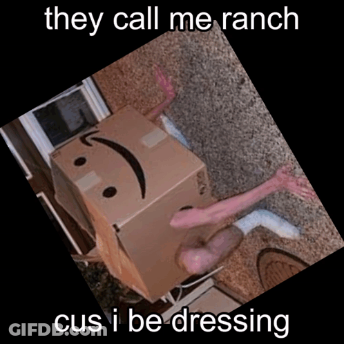 A Cardboard Box With A Smiley Face On It And The Words They Call Me Ranch Cus I Be Dressing Below It GIF