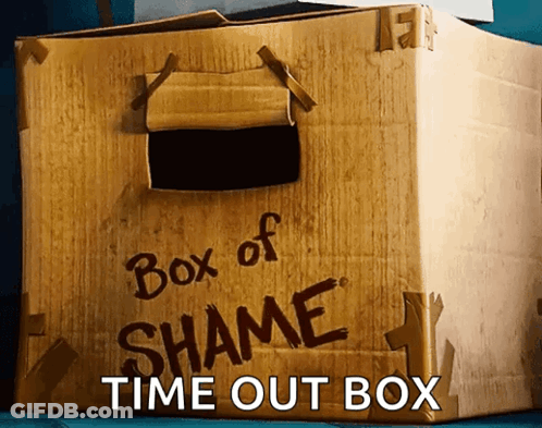 A Cardboard Box With The Words Box Of Shame Time Out Box On It GIF