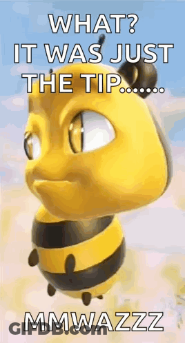 A Cartoon Bee Is Flying In The Air With The Words `` What ? It Was Just The Tip ... Mmwazzz '' . GIF