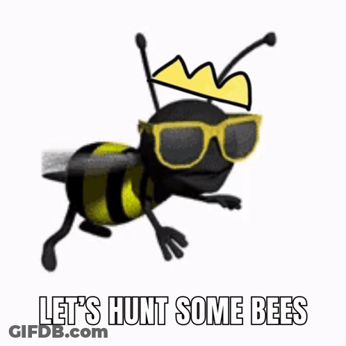 A Cartoon Bee Wearing Sunglasses And A Crown With The Words Let 'S Hunt Some Bees Below It GIF
