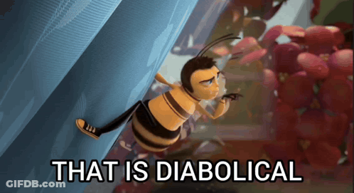 A Cartoon Bee With The Words That Is Diabolical Written Below It GIF