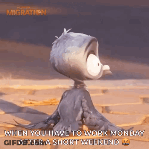 A Cartoon Bird Is Sitting On The Ground And Says When You Have To Work Monday After A Short Weekend GIF