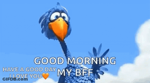 A Cartoon Bird Is Waving And Saying `` Good Morning Have A Good Day My Bff I Love You '' GIF