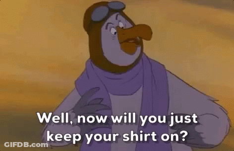 A Cartoon Bird Is Wearing A Scarf And Goggles And Says `` Well , Now Will You Just Keep Your Shirt On '' . GIF