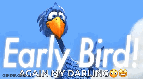 A Cartoon Bird With The Words Early Bird Again My Darling On It GIF