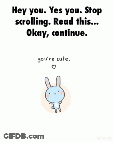 A Cartoon Bunny Says Hey You Yes You Stop Scrolling Read This ... Okay Continue You 'Re Cute GIF