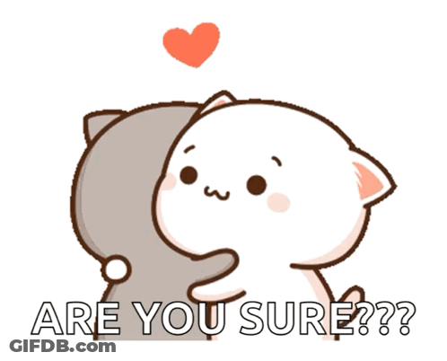 A Cartoon Cat Is Hugging Another Cat With The Words Are You Sure GIF