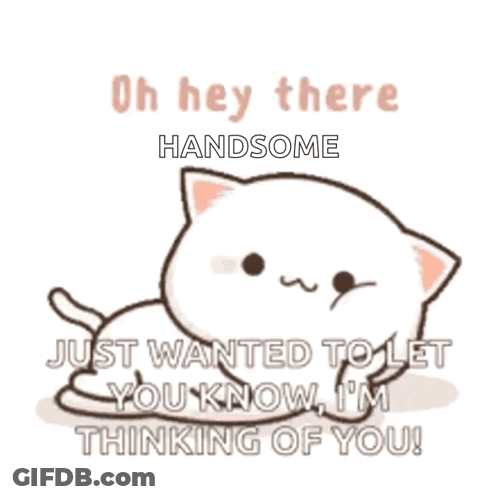 A Cartoon Cat Is Laying Down And Says Oh Hey There Handsome Just Wanted To Let You Know I 'M Thinking Of You GIF
