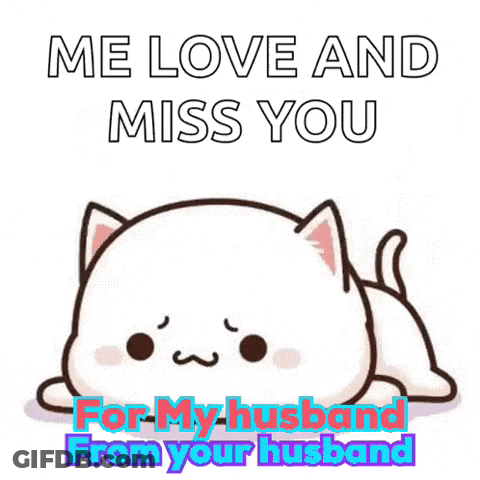 A Cartoon Cat Is Laying Down With The Words `` Me Love And Miss You For My Husband From Your Husband '' GIF