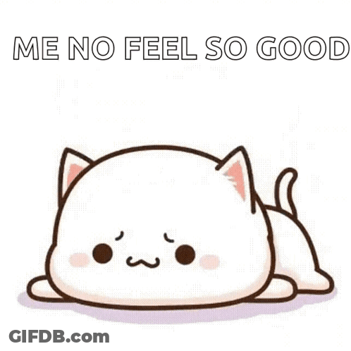 A Cartoon Cat Is Laying Down With The Words `` Me No Feel So Good '' Written Above It . GIF