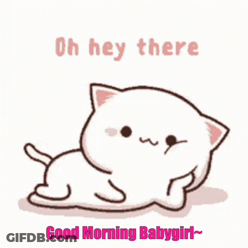A Cartoon Cat Is Laying Down With The Words `` Oh Hey There Good Morning Babygirl '' GIF