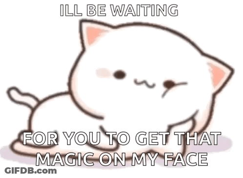 A Cartoon Cat Is Sitting Down And Says `` I 'Ll Be Waiting For You To Get That Magic On My Face '' . GIF